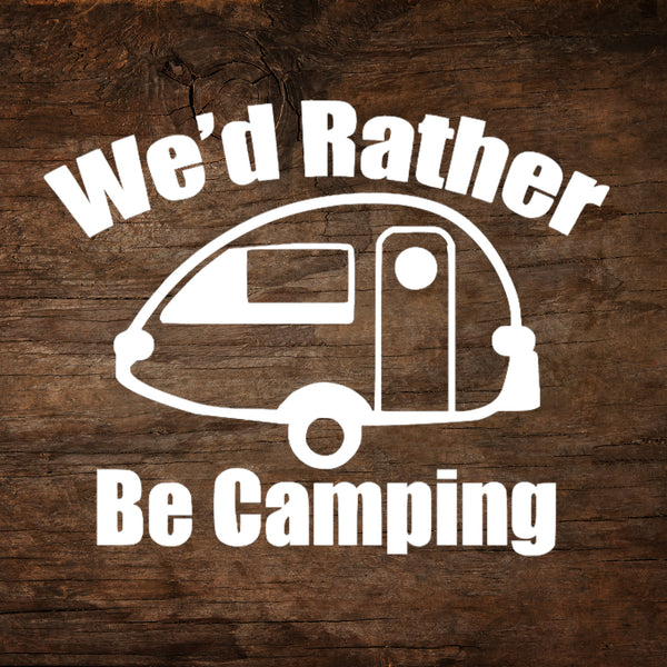 We'd Rather Be Camping - T@B Teardrop Trailer Window Decal