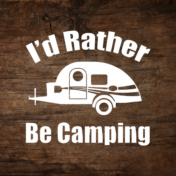 I'd Rather Be Camping - T@G Teardrop Trailer Window Decal