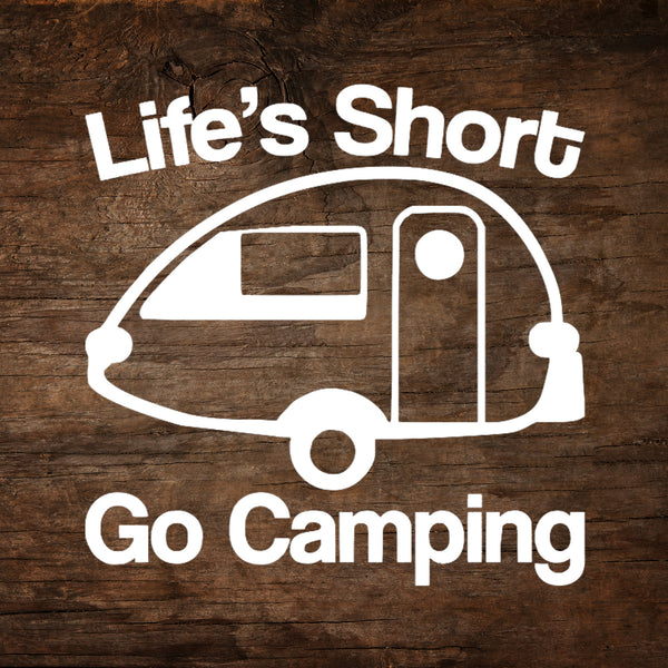 Life's Short, Go Camping - T@B Teardrop Trailer Window Decal