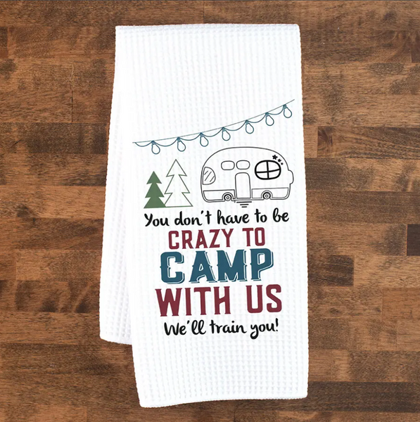 "Crazy to Camp with Us" Kitchen Towel