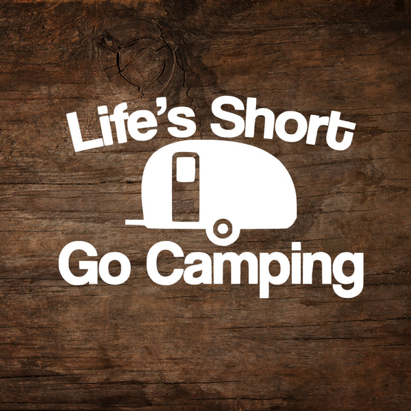 Life's Short, Go Camping - Teardrop Trailer Window Decal