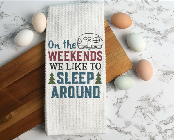 "On the Weekends - We Like to Sleep Around" Kitchen Towel