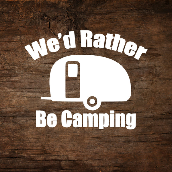 We'd Rather Be Camping - Teardrop Trailer Window Decal