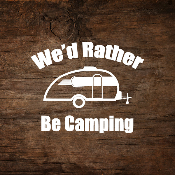 We'd Rather Be Camping - Little Guy Max Window Decal