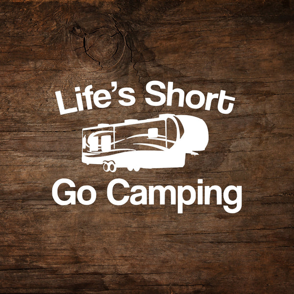 Life's Short - Go Camping 5th Wheel Window Decal