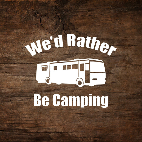 We'd Rather Be Camping Motorhome Window Decal
