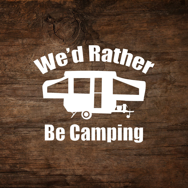 We'd Rather Be Camping Pop-Up Camper Window Decal