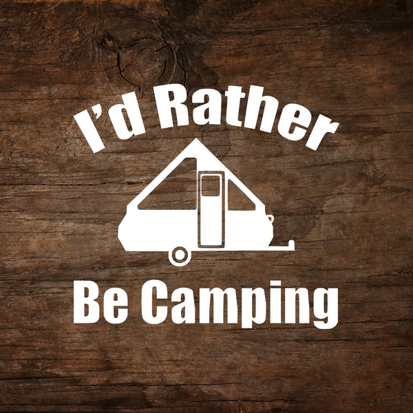 I'd Rather Be Camping A-Frame Trailer Window Decal