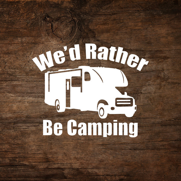 We'd Rather Be Camping Class C Trailer Window Decal