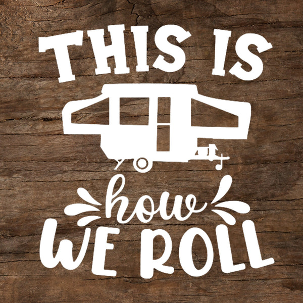 This is How We Roll Pop-Up Camper Window Decal